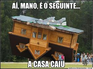 A CASA CAIU